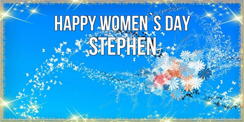 Greetings card с именем, Stephen happy women`s day открытка с подписью к международному женскому дню Greetings with text for free download 